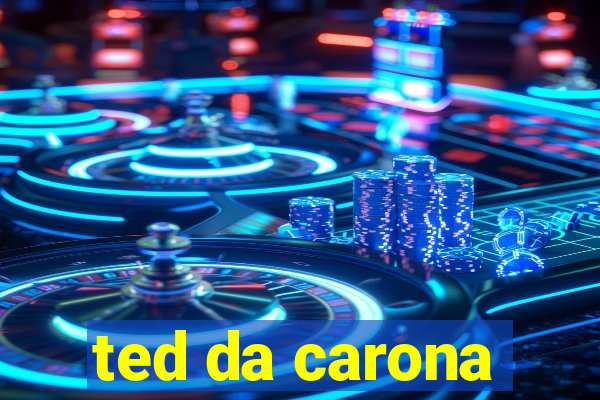 ted da carona